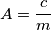 A=\frac{c}{m} A=\frac{c}{m}