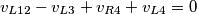 v_{L12}-v_{L3}+v_{R4}+v_{L4}=0 v_{L12}-v_{L3}+v_{R4}+v_{L4}=0