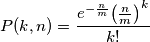 P {\left( k ,n \right) }=\frac{{e }^{-\frac{n }{m }}{{\left( \frac{n }{m }\right) }}^{k }}{k ! }