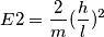 E2=\frac{2}{m}(\frac{h}{l})^2 E2=\frac{2}{m}(\frac{h}{l})^2