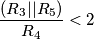 \frac{(R_3||R_5)}{R_4}<2 \frac{(R_3||R_5)}{R_4}<2