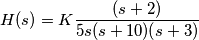H(s)=K\frac{(s+2)}{5s(s+10)(s+3)}