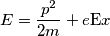 E=\frac{p^{2}}{2m}+e\mbox{E}x