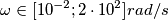 \omega \in [10^{-2};2\cdot 10^{2}] rad/s