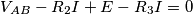 V_{AB}-R_2I+E-R_3I=0 V_{AB}-R_2I+E-R_3I=0