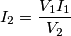 I_{2}=\frac{V_{1}I_{1}}{V_{2}} I_{2}=\frac{V_{1}I_{1}}{V_{2}}
