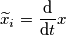 \[\widetilde{x}_i=\frac{\mathrm{d} }{\mathrm{d} t}x\]