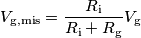 V_\text{g,mis} = \frac{R_\text{i}}{R_\text{i}+R_\text{g}}V_\text{g}