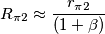 R_{\pi2}\approx \frac{r_{\pi2}}{(1+\beta)}