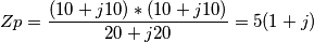 Zp=\frac{(10+j10)*(10+j10)}{20+j20}=5(1+j)