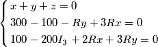 \left\{ \begin{align}
& x+y+z=0 \\
& 300-100-Ry+3Rx=0 \\
& 100-200{{I}_{3}}+2Rx+3Ry=0 \\
\end{align} \right. \left\{ \begin{align}
& x+y+z=0 \\
& 300-100-Ry+3Rx=0 \\
& 100-200{{I}_{3}}+2Rx+3Ry=0 \\
\end{align} \right.