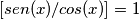 [sen(x)/cos(x)]=1