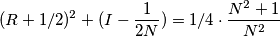 (R+ 1/2)^2 + ( I - \frac{1}{2N}) = 1/4 \cdot \frac{N^2+1}{N^2} (R+ 1/2)^2 + ( I - \frac{1}{2N}) = 1/4 \cdot \frac{N^2+1}{N^2}