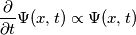 \frac{\partial}{\partial t} \Psi(x,t) \propto \Psi(x,t)