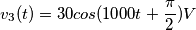 v_{3}(t)= 30cos(1000t+\frac{\pi }{2})V