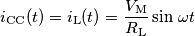 i_\text{CC}(t)=i_\text{L}(t)=\frac{V_\text{M}}{R_\text{L}}\sin\,\omega t