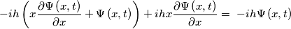 -ih\left( x\frac{\partial \Psi \left( x,t \right)}{\partial x}+\Psi \left( x,t \right) \right)+ihx\frac{\partial \Psi \left( x,t \right)}{\partial x}=\; -ih\Psi \left( x,t \right) -ih\left( x\frac{\partial \Psi \left( x,t \right)}{\partial x}+\Psi \left( x,t \right) \right)+ihx\frac{\partial \Psi \left( x,t \right)}{\partial x}=\; -ih\Psi \left( x,t \right)