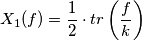 X_1(f) = \frac{1}{2} \cdot tr \left(\frac{f}{k}\right) X_1(f) = \frac{1}{2} \cdot tr \left(\frac{f}{k}\right)