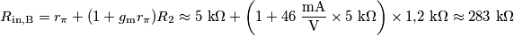 R_\text{in,B}=r_\pi+(1+g_\text{m}r_\pi)R_2\approx5\text{ k}\Omega+\left(1+46\;\frac{\text{mA}}{\text{V}}\times 5\text{ k}\Omega\right)\times 1\text{,}2\text{ k}\Omega\approx 283\text{ k}\Omega