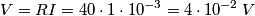 V = RI = 40 \cdot 1 \cdot 10^{-3} = 4\cdot10^{-2}\,V