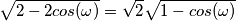 \sqrt{2- 2cos(\omega)}=\sqrt{2} \sqrt{1-cos(\omega)}