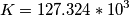 K=127.324*10^3 K=127.324*10^3