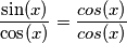 \frac{\sin (x)}{\cos (x)}=\frac{cos(x)}{cos(x)}