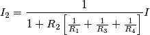 I_2=\frac{1}{1+R_2\left[ \frac{1}{R_1}+\frac{1}{R_3}+\frac{1}{R_4}\right]}I
