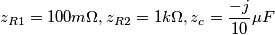 z_{R1}=100m\Omega,z_{R2}=1k\Omega,z_{c}=\frac{-j}{10}\mu F