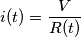 i(t)=\frac{V}{R(t)}