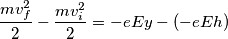 \frac{mv_{f}^{2}}{2}-\frac{mv_{i}^{2}}{2}=-eEy-(-eEh)