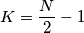 K=\frac {N}{2}-1