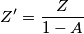 Z^\prime=\frac{Z}{1-A}