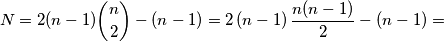 N=2(n-1)\binom{n}{2}-(n-1)=2\,(n-1)\,\frac{n(n-1)}{2}-(n-1)= N=2(n-1)\binom{n}{2}-(n-1)=2\,(n-1)\,\frac{n(n-1)}{2}-(n-1)=