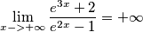 \lim_{x->+\infty} \frac{e^{3x}+2}{e^{2x}-1} = +\infty \lim_{x->+\infty} \frac{e^{3x}+2}{e^{2x}-1} = +\infty