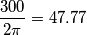 \frac{300}{2\pi}=47.77