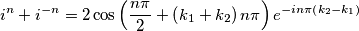 i^{n}+i^{-n}=2\cos \left( \frac{n\pi }{2}+\left( k_{1}+k_{2} \right)n\pi  \right)e^{-in\pi \left( k_{2}-k_{1} \right)}