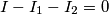 I-I_{1}-I_{2}=0