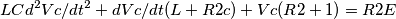 LC d^{2}Vc/dt^{2}+dVc/dt (L+R2c)+Vc(R2+1)=R2E
