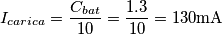 I_{carica} = \frac{C_{bat}}{10} = \frac{1.3}{10} = 130 \text{mA}