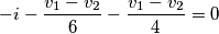\[-i-\frac{v_1-v_2}{6}-\frac{v_1-v_2}{4}=0\]