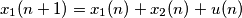 x_{1}(n+1) = x_{1}(n) + x_{2}(n) + u( n )
