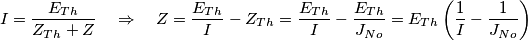 I=\frac{E_{Th}}{Z_{Th}+Z}\quad \Rightarrow \quad Z=\frac{E_{Th}}{I}-Z_{Th}=\frac{E_{Th}}{I}-\frac{E_{Th}}{J_{No}}=E_{Th}\left( \frac{1}{I}-\frac{1}{J_{No}} \right)