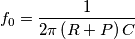 \[f_{0}=\frac{1}{2\pi \left ( R+P \right )C}\]