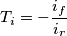 T_{i}=-\frac{i_{f}}{i_{r}} T_{i}=-\frac{i_{f}}{i_{r}}