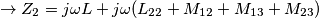 \rightarrow Z_2 = j \omega L + j \omega (L_{22} + M_{12} + M_{13} + M_{23}) \rightarrow Z_2 = j \omega L + j \omega (L_{22} + M_{12} + M_{13} + M_{23})