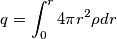 q = \int_{0}^{r} 4 \pi r^2 \rho dr