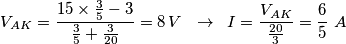 V_{AK}=\frac{15\times \frac{3}{5}-3}{\frac{3}{5}+\frac{3}{20}}=8\,V\,\,\,\,\to \,\,\,I=\frac{V_{AK}}{\frac{20}{3}}=\frac{6}{5}\,\,A