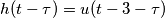 h(t-\tau)=u(t-3-\tau)