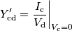 Y^\prime_\mathrm{cd} = \frac{I_\mathrm{c}}{V_\mathrm{d}}\bigg|_{V_\mathrm{c}=0} Y^\prime_\mathrm{cd} = \frac{I_\mathrm{c}}{V_\mathrm{d}}\bigg|_{V_\mathrm{c}=0}